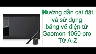 Hướng dẫn cài đặt và sử dụng bảng vẽ điện tử Gaomon 1060 pro Từ AZ [upl. by Ahsaetal]