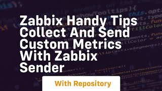 Zabbix handy tips collect and send custom metrics with zabbix sender [upl. by Etnomed]