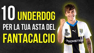 10 UNDERDOG per la tua ASTA del FANTACALCIO  Nomi e Prezzi  Guida e Consigli  Ep 15 [upl. by Nrehtac]