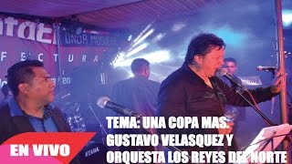 UNA COPA MAS EN VIVO ORQUESTA LOS REYES DEL NORTE Y GUSTAVO VELASQUEZ [upl. by Adnohser333]