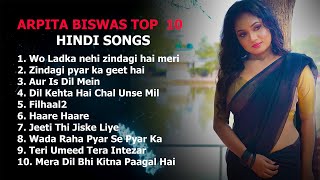 Arpita Biswas Top 10 Hindi songs2023 [upl. by Satterfield]