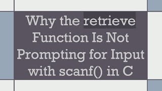 Why the retrieve Function Is Not Prompting for Input with scanf in C [upl. by Abel177]