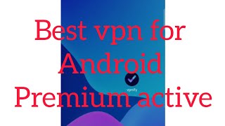 Best Vpn for android premium active  للهاتف vpn افضل [upl. by Nale897]