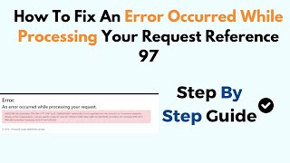 How To Fix An Error Occurred While Processing Your Request Reference 97 [upl. by Frymire]