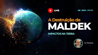 🦋 LIVE ▷A DESTRUIÇÃO DE MALDEK  Impactos na Terra [upl. by Annaira192]