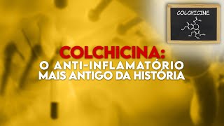 COLCHICINA O AntiInflamatório Mais Antigo da História [upl. by Jemmy]