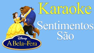 A Bela e a Fera  Sentimentos São KARAOKE [upl. by Harpp]