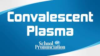 Learn How To Pronounce Convalescent Plasma [upl. by Al102]