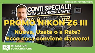 Nikon Z6 III Meglio Nuova Usata o a Rate Ecco cosa conviene davvero [upl. by Koeninger]