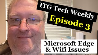 Wifi Issues Google Pixel 6 and Microsoft Edge is this weeks ITG Tech Weekly  Episode 3 [upl. by Adalai]