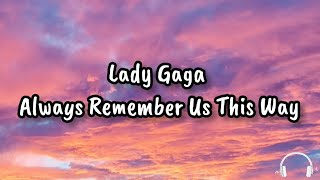 Lady Gaga  Always Remember Us This Way Lyric 🎤 [upl. by Htor242]