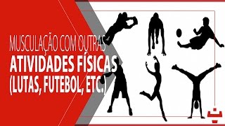 MUSCULAÇÃO E AS OUTRAS ATIVIDADES FÍSICAS [upl. by Sosthenna]