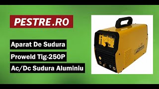 Aparat De Sudura Proweld Tig250P AcDc Sudura Aluminiu [upl. by Doherty]