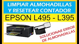 Solucionar Error de Almohadillas Impresora Epson L495  L395 RESET CONTADOR LAVAR LAS ALMOHADILLAS [upl. by Doone]