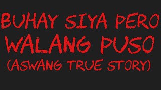 BUHAY SIYA PERO WALANG PUSO Aswang True Story [upl. by Tray]