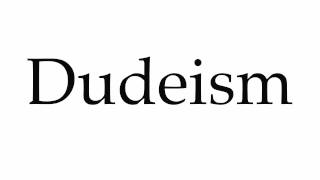 How to Pronounce Dudeism [upl. by Cuthburt267]