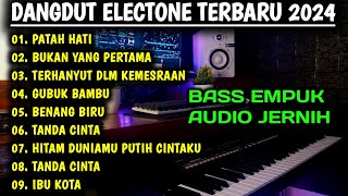 FULL ALBUM ELECTONE DANGDUT ORGEN TUNGGAL LAGU TERPOPULER 2024 BASS EMPUK AUDIO JERNIH [upl. by Warthman]