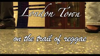 London Town  On the trail of reggae english [upl. by Atniuqal]