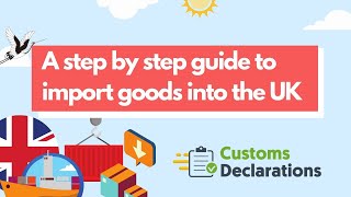 A step by step guide to import goods into the UK  CustomsDeclarationsUK [upl. by Seagrave572]