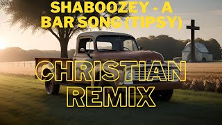 Shaboozey  A Bar Song Tipsy Christian Remix [upl. by Clareta]