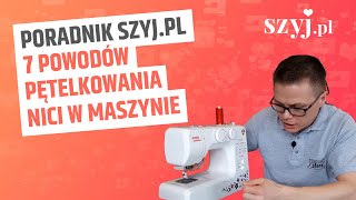 Poradnik SZYJPL  7 powodów pętelkowania nici w maszynie do szycia [upl. by Odnuges]