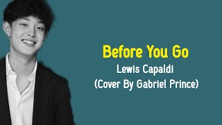 Lewis Capaldi  Before You Go Cover By Gabriel Prince  Lirik Terjemahan [upl. by Chassin31]