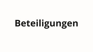 How to pronounce Beteiligungen [upl. by Batsheva]