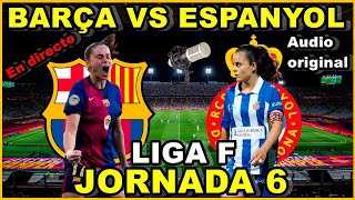 FC BARCELONA FEMENINO VS ESPANYOL FEMENINO  EN DIRECTO🎙️ LIGA F  JORNADA 6 [upl. by Nosliw72]