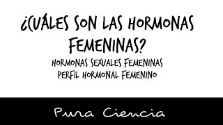 HORMONAS FEMENINAS ¿CUÁLES SON  PURA CIENCIA [upl. by Fernande834]