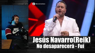 Cantante reacciona a Jesús NavarroReik  No desaparecerá  Fui🎤 [upl. by Lednew]