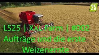 LS25  XXL Farm 002  Wir bearbeiten Aufträge und die Weizenernte steht an [upl. by Leddy446]