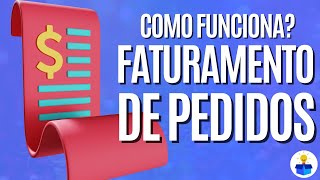 FATURAMENTO DE PEDIDOS Como funciona este processo [upl. by Schubert669]