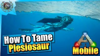 Ark Mobile How To Tame A Max Level Plesiosaur Solo EASY iOSAndroid Total Beginners Guide [upl. by Batsheva]