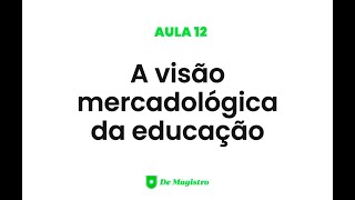 A VISÃO MERCADOLÓGICA DA EDUCAÇÃO [upl. by Tufts]