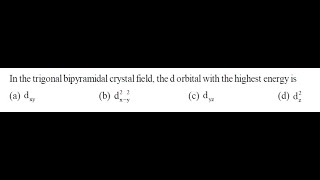 Q8 ‖ Crystal Field Energy Diagram for Trigonal Bipyramidal structure and Square Planar Structure [upl. by Alvira644]