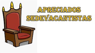 Apreciados Sedevacantistas [upl. by Raddy642]