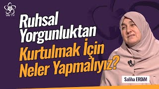 Ruhsal Yorgunluktan Kurtulmak İçin Neler Yapmalıyız  Saliha Erdim Vav TV [upl. by Enilram]