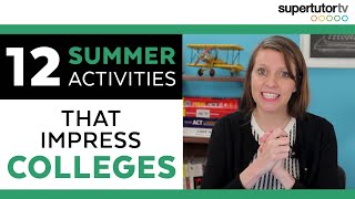 12 Summer Activities that Impress Colleges Overachiever’s Guide to Summer Break [upl. by Nowad]