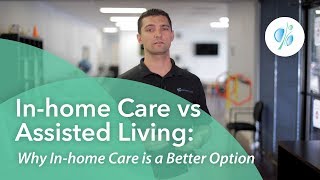 Inhome Care vs Assisted Living Why Inhome Care is a Better Option [upl. by Gardener570]