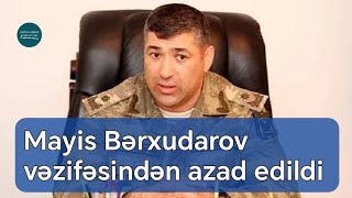 Generalleytenant Mayis Bərxudarov vəzifəsindən azad edildi  YENİLƏNİB [upl. by Huei]