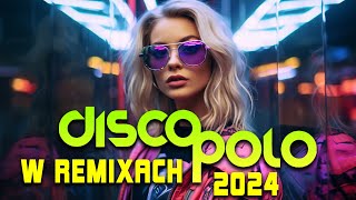 Disco Polo 2024 Remix 🌞🌞 Disco Polo w Remixach 2024 ❗❗ Najlepsza Składanka Disco Polo 2024 [upl. by Yovonnda]