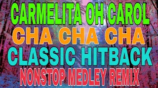 CARMELITA OH CAROLCHA CHA CHACLASSIC HITBACKnonstopmedleyremix [upl. by Neleag]