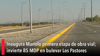 Inaugura Manolo obra vial invierten 85 MDP en bulevar Los Pastores [upl. by Hett]