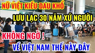 NỮ VIỆT KIỀU ĐAU KHỔ SAU 30 NĂM XỨ NGƯỜI TRỞ VỀ VIỆT NAM THẾ NÀY ĐÂY [upl. by Eisler93]