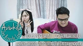 Arsy Widianto Brisia Jodie  Dengan Caraku Live Acoustic Cover by Aviwkila [upl. by Celeste]