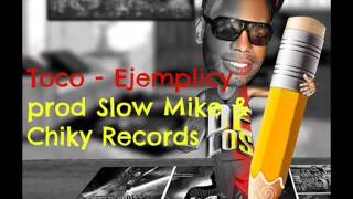 07  Toco  Ejemplicy Prod Slow Mike amp Chiky Records [upl. by Ahsina]