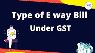 Type of E way bill Under GST  GST E way bill [upl. by Kalie]