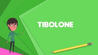 What is Tibolone Explain Tibolone Define Tibolone Meaning of Tibolone [upl. by Noivax]