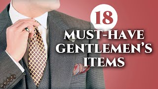 18 Must Have Items Every Gentleman Should Own [upl. by Aicina271]