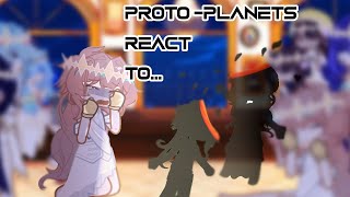 proto planets react to  1 I think I just added one new video but I was quite lazy [upl. by Aleron]